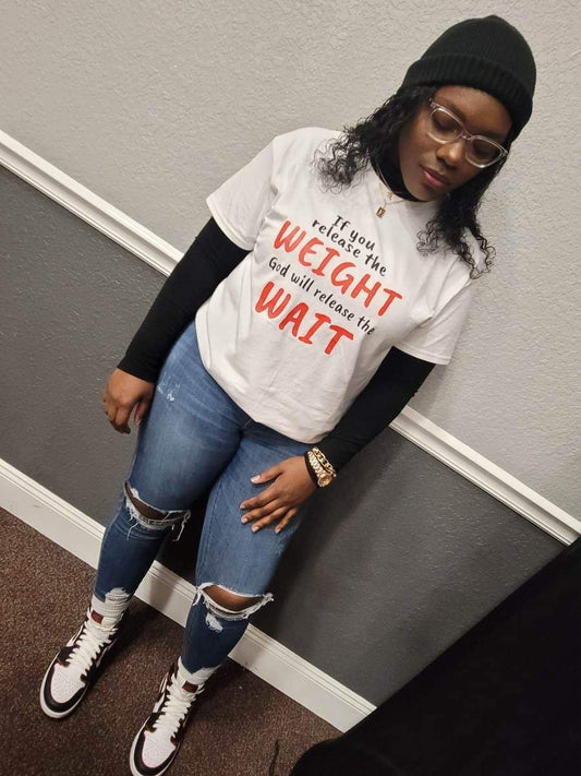 If You Release The Weight, God Will Release The Wait Tee