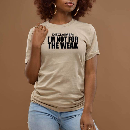 I’m Not For The Weak Tee